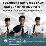 Bagaimana mengurus skck mabes polri di indonesia