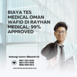 Biaya tes medical oman wafid di rayhan medical 99% approved