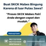 Buat skck mabes bingung karena di luar pulau jawa