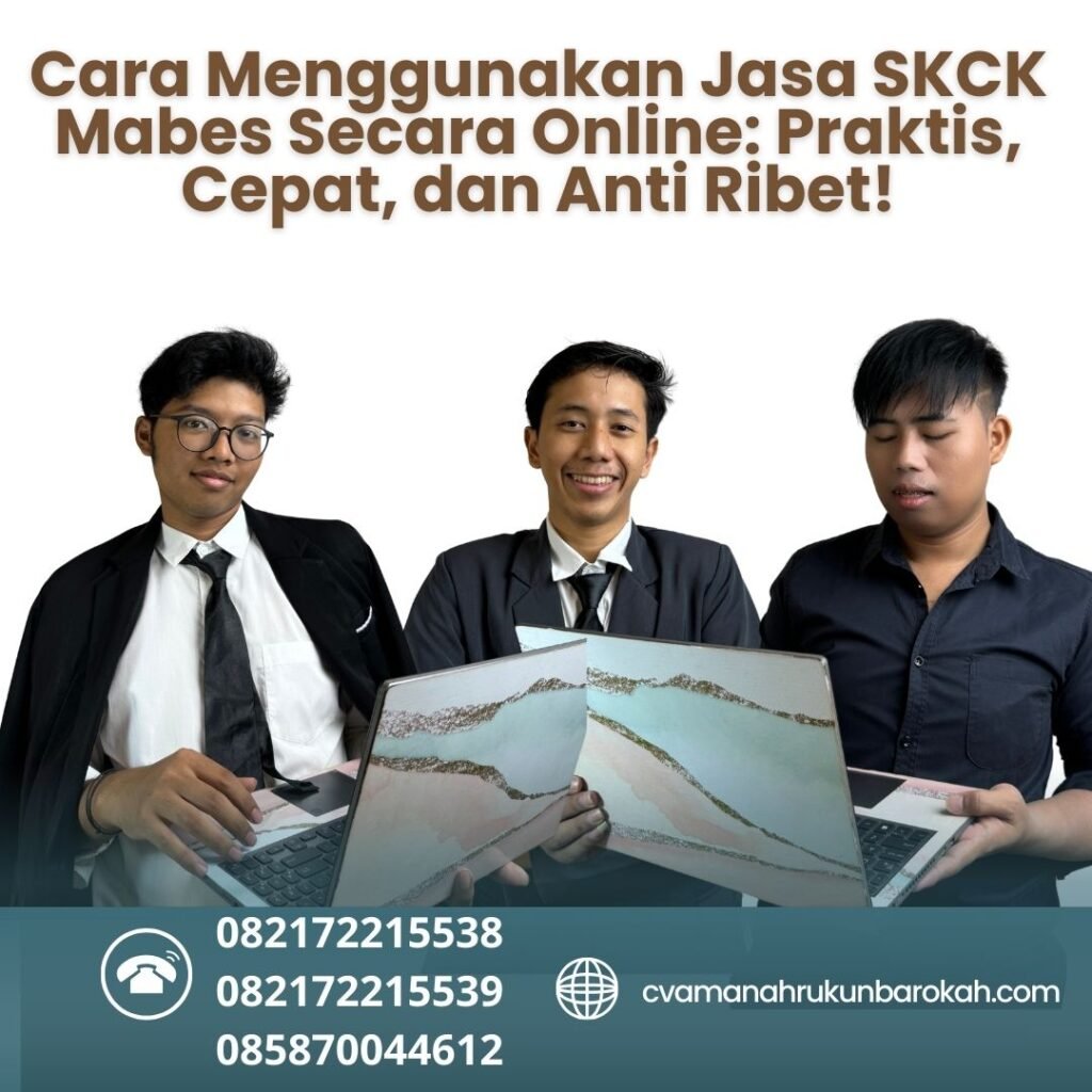 Cara menggunakan jasa skck mabes secara online praktis, cepat, dan anti ribet!