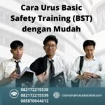 Cara urus basic safety training (bst) dengan mudah