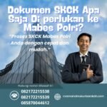 Dokumen skck apa saja di perlukan ke mabes polri