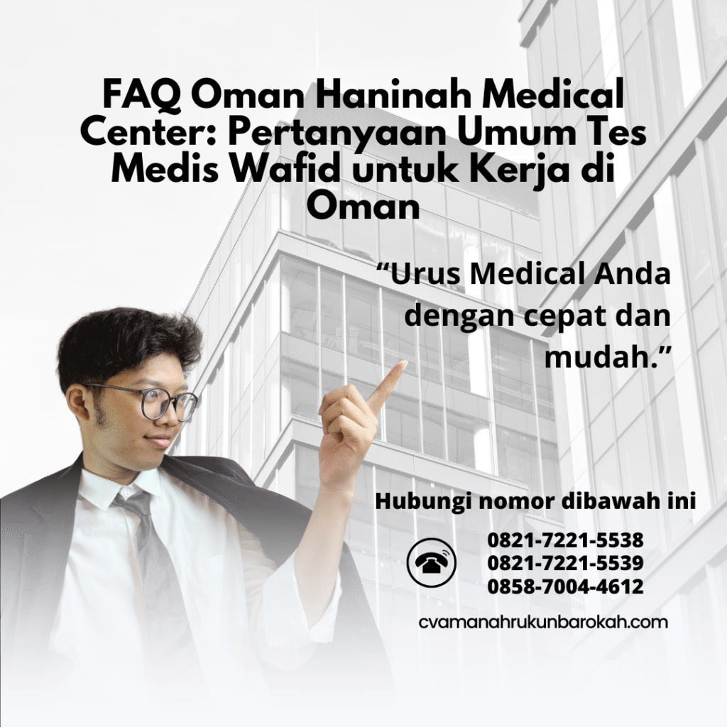 FAQ Oman Haninah Medical Center Pertanyaan Umum Tes Medis Wafid untuk Kerja di Oman Faq oman haninah medical center pertanyaan umum tes medis wafid untuk kerja di oman