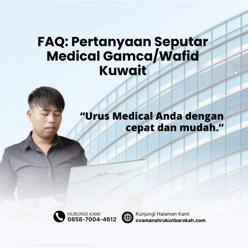FAQ Pertanyaan Seputar Medical GamcaWafid Kuwait Faq pertanyaan seputar medical gamcawafid kuwait