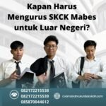 Kapan harus mengurus skck mabes untuk luar negeri