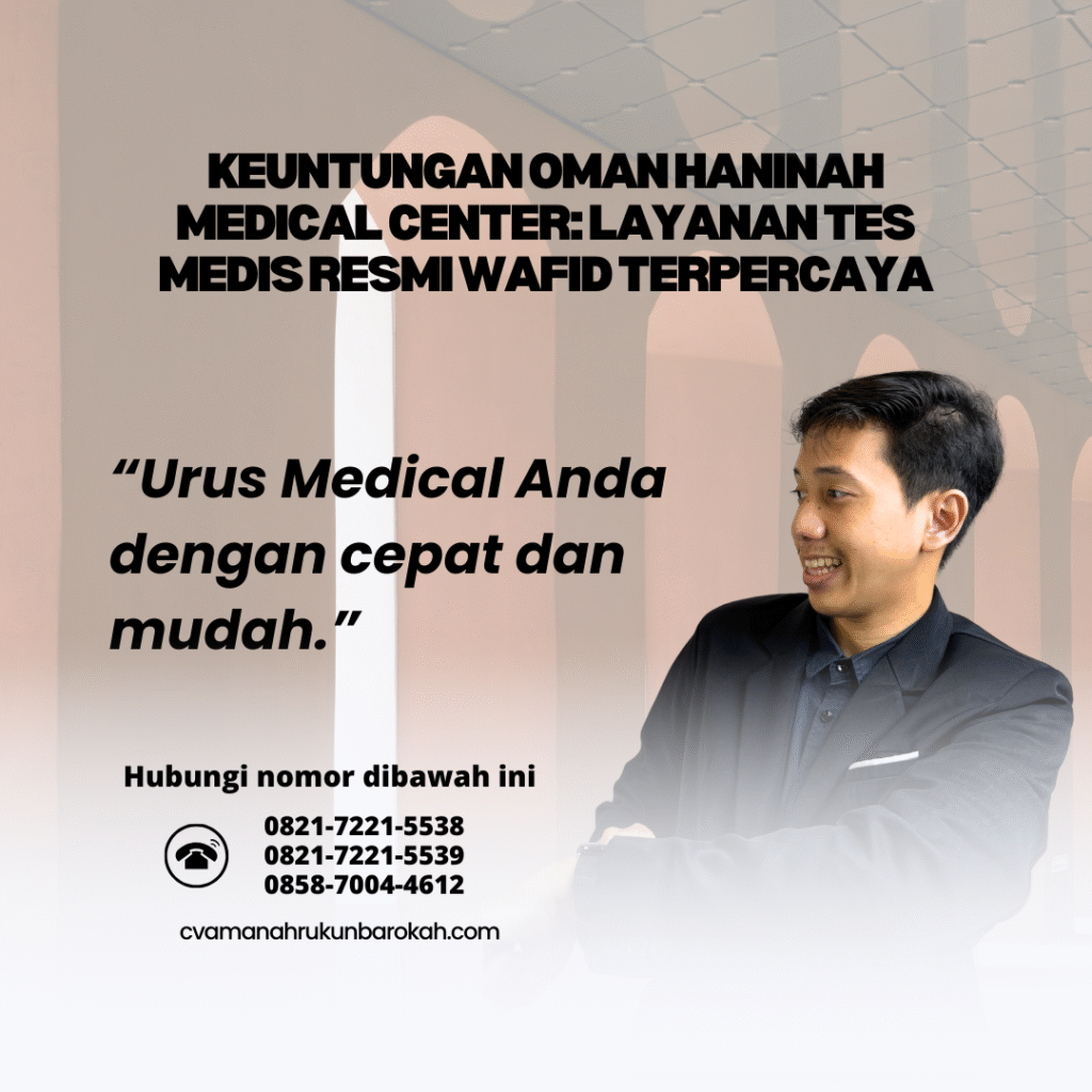 Keuntungan Oman Haninah Medical Center Layanan Tes Medis Resmi Wafid Terpercaya Keuntungan oman haninah medical center layanan tes medis resmi wafid terpercaya