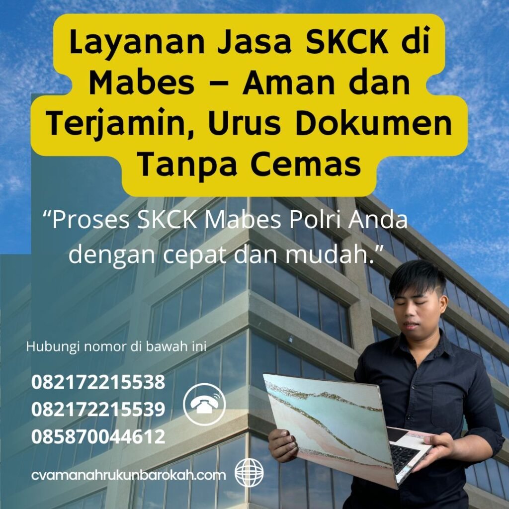 Layanan jasa skck di mabes – aman dan terjamin, urus dokumen tanpa cemas