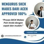 Mengurus skck mabes dari aceh approved 100%
