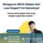 Mengurus skck mabes dari luar negeri ini solusinya!