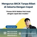 Mengurus skck tanpa ribet di jakarta dengan cepat
