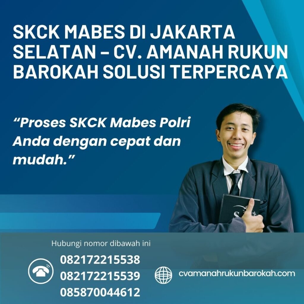 SKCK Mabes di Jakarta Selatan – CV. Amanah Rukun Barokah Solusi Terpercaya Skck mabes di jakarta selatan – cv. amanah rukun barokah solusi terpercaya