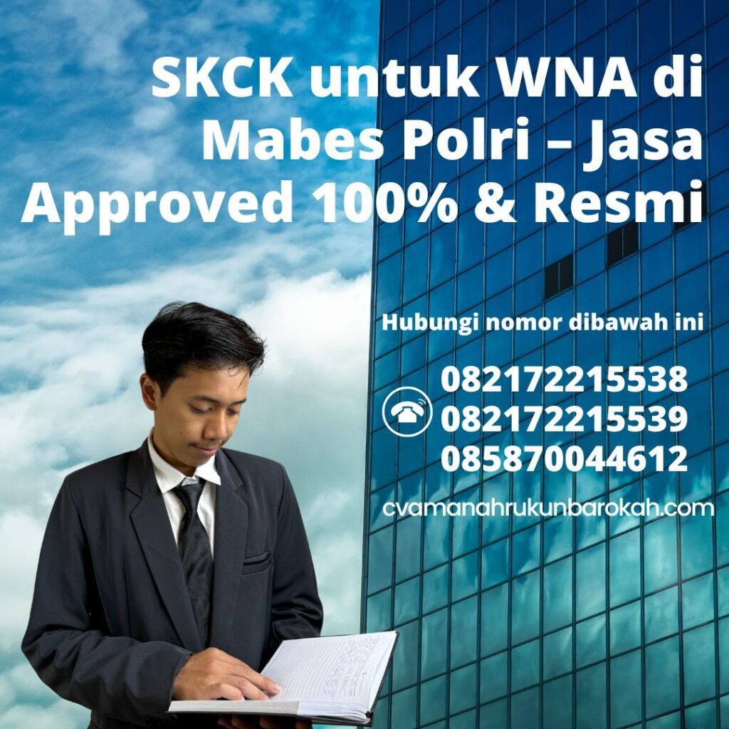 Skck untuk wna di mabes polri – jasa approved 100% & resmi