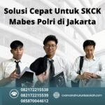 Solusi cepat untuk skck mabes polri di jakarta