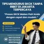 Tips mengurus skck tanpa ribet di jakarta terpercaya