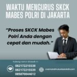 Waktu mengurus skck mabes polri di jakarta