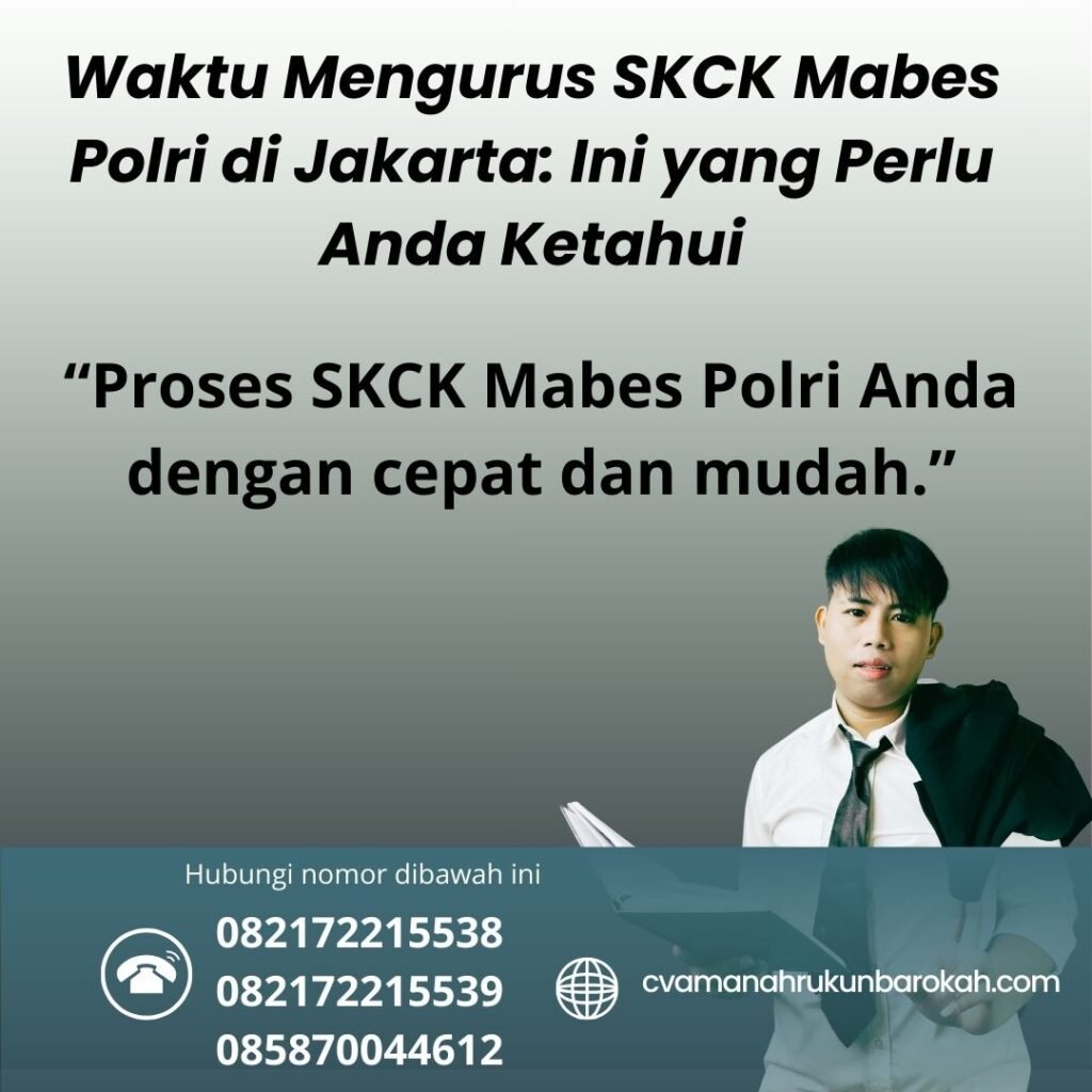 Waktu mengurus skck mabes polri di jakarta ini yang perlu anda ketahui