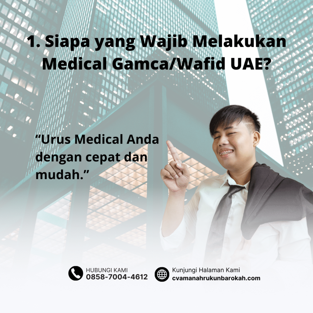 1. Siapa yang Wajib Melakukan Medical GamcaWafid UAE 1. siapa yang wajib melakukan medical gamcawafid uae