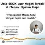 Jasa skck luar negeri terbaik di medan dijamin cepa