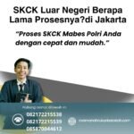 Skck luar negeri berapa lama prosesnyadi jakarta