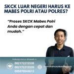 Skck luar negeri harus ke mabes polri atau polres