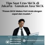Tips saat urus skck di jakarta gunakan jasa skck