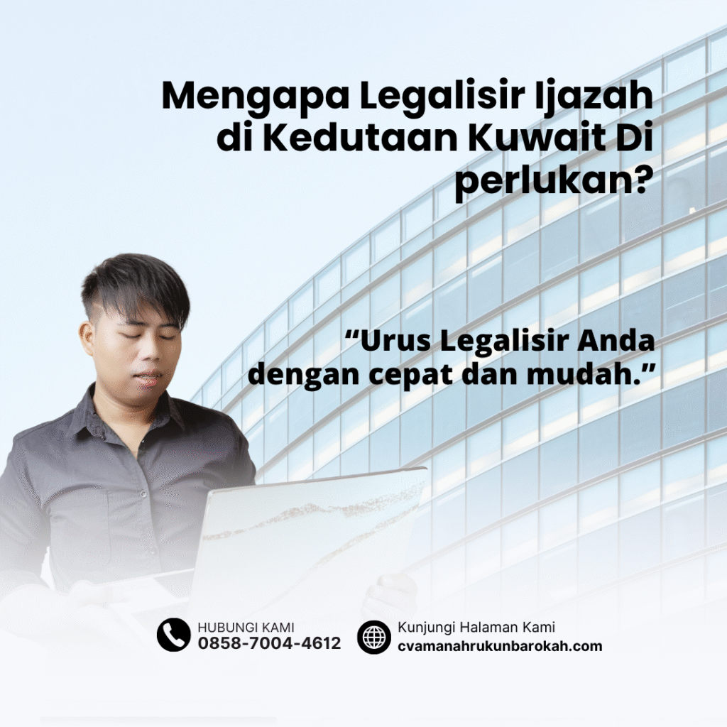 Mengapa Legalisir Ijazah di Kedutaan Kuwait Di perlukan Mengapa legalisir ijazah di kedutaan kuwait di perlukan