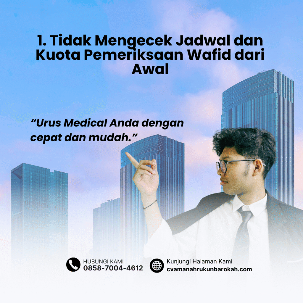 1. Tidak Mengecek Jadwal dan Kuota Pemeriksaan Wafid dari Awal 1. Tidak Mengecek Jadwal dan Kuota Pemeriksaan Wafid dari Awal