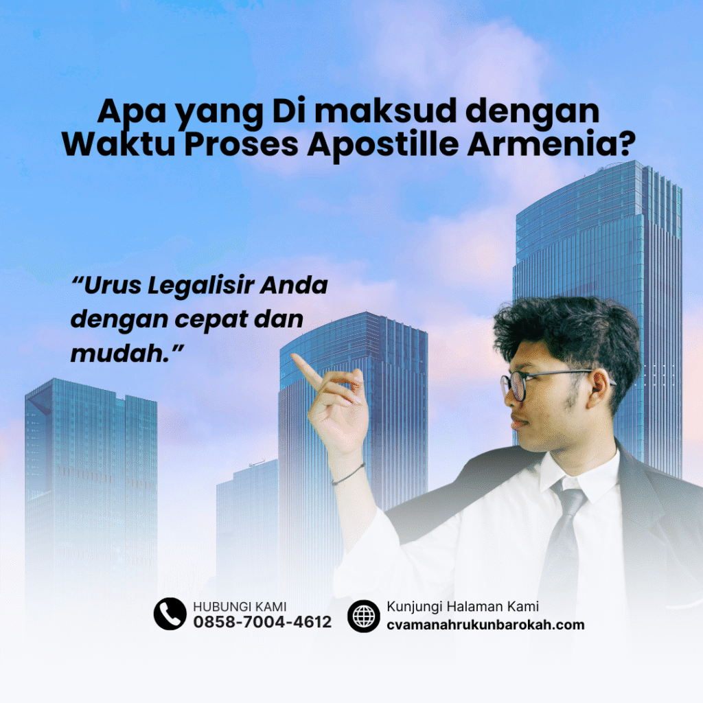 Apa yang Di maksud dengan Waktu Proses Apostille Armenia