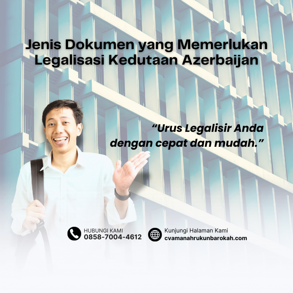 Jenis Dokumen yang Memerlukan Legalisasi Kedutaan Azerbaijan