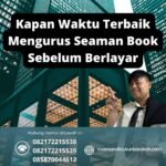 Kapan Waktu Terbaik Mengurus Seaman Book Sebelum Berlayar