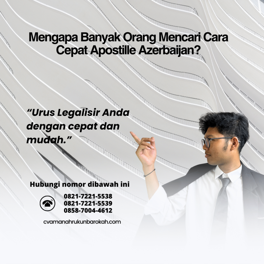 Mengapa Banyak Orang Mencari Cara Cepat Apostille Azerbaijan