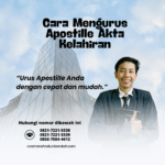 Cara Mengurus Apostille Akta Kelahiran