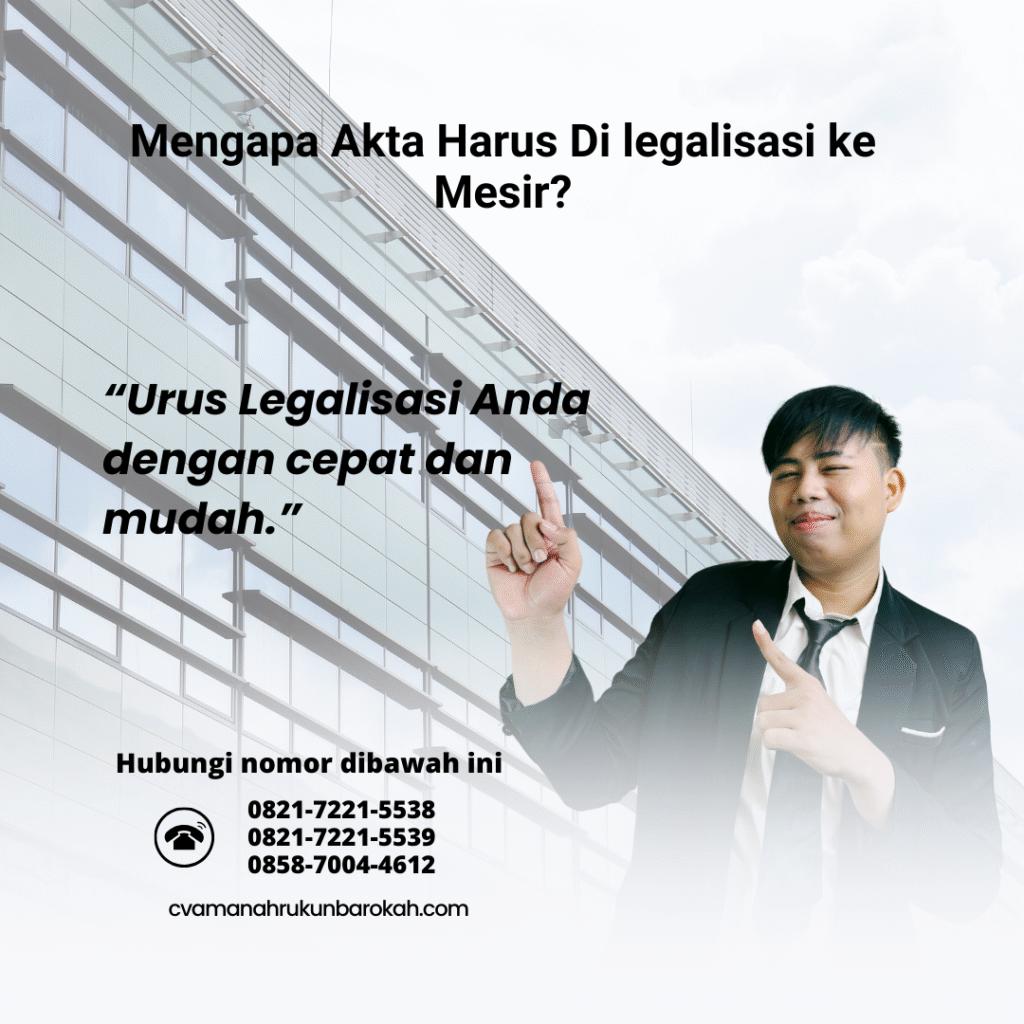 Mengapa Akta Harus Di legalisasi ke Mesir Mengapa Akta Harus Di legalisasi ke Mesir