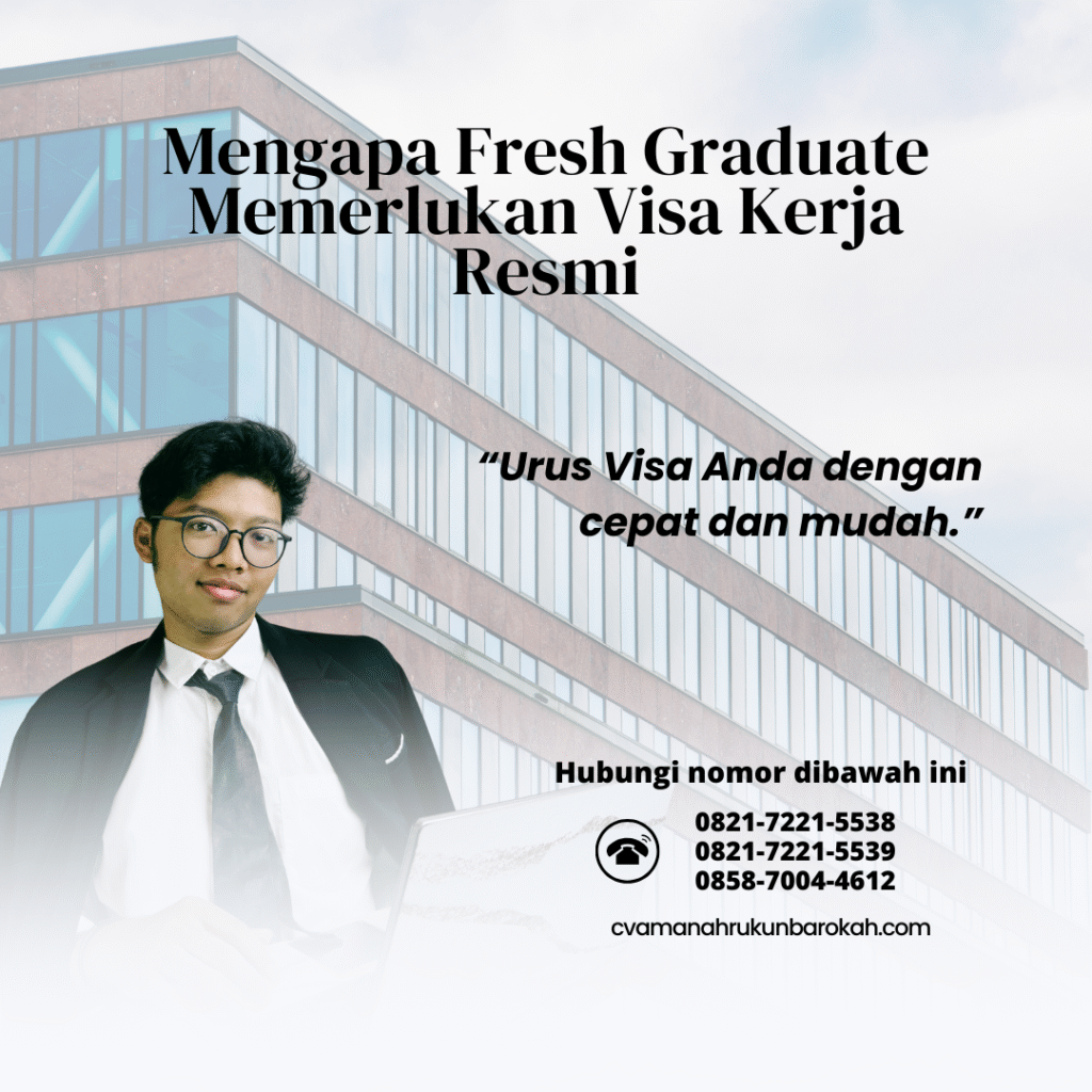 Mengapa Fresh Graduate Memerlukan Visa Kerja Resmi