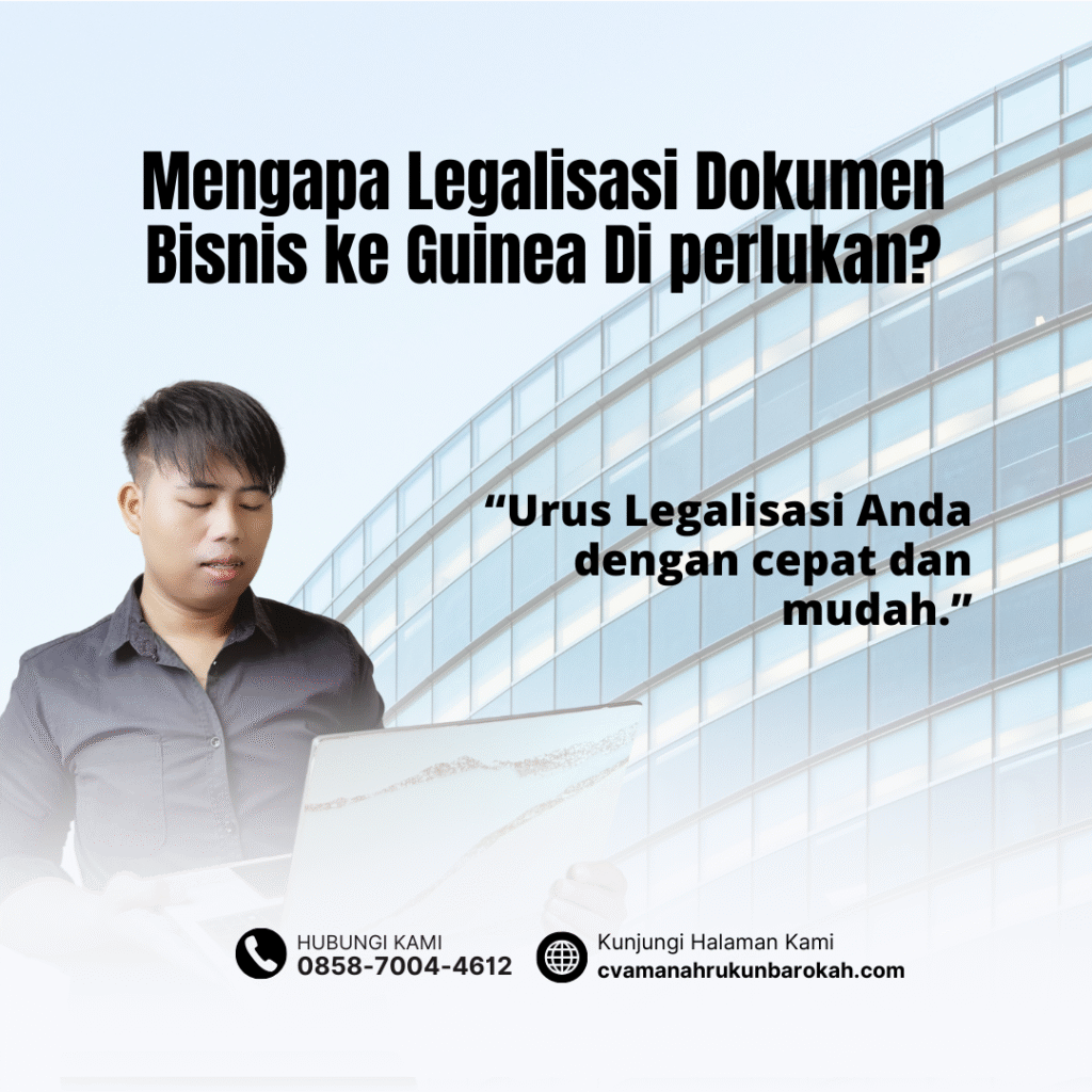 Mengapa Legalisasi Dokumen Bisnis ke Guinea Di perlukan Mengapa Legalisasi Dokumen Bisnis ke Guinea Di perlukan