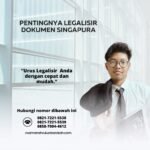 Pentingnya Legalisir Dokumen Singapura