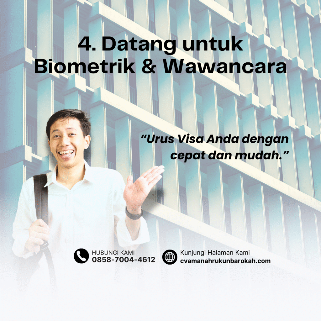 4. Datang untuk Biometrik & Wawancara 4. Datang untuk Biometrik & Wawancara