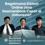 Bagaimana Sistem Online Jasa Seamanbook Cepat di Indonesia