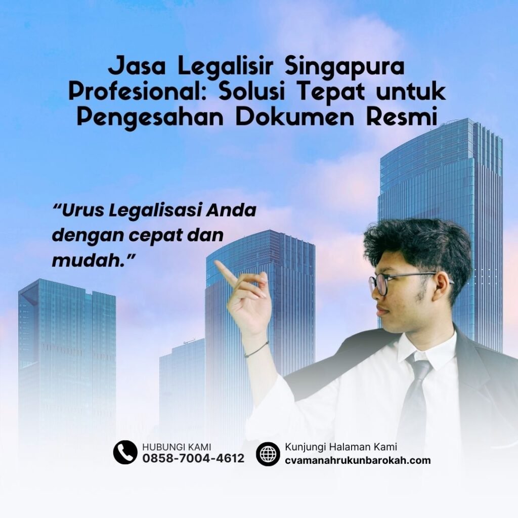 Jasa Legalisir Singapura Profesional Solusi Tepat untuk Pengesahan Dokumen Resmi