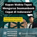 Kapan Waktu Tepat Mengurus Seamanbook Cepat di Indonesia