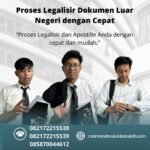 Proses Legalisir Dokumen Luar Negeri dengan Cepat