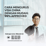 Cara Mengurus Visa China dengan Mudah 99% Approved