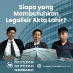 Siapa yang Membutuhkan Legalisir Akta Lahir