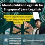 Membutuhkan Legalisir ke Singapura Jasa Legalisir