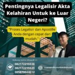 Pentingnya Legalisir Akta Kelahiran Untuk ke Luar Negeri