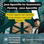 Jasa Apostille ke Guatemala Penting Jasa Apostille