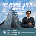 Jasa Apostille ke Oman Sangat Penting Jasa Apostille