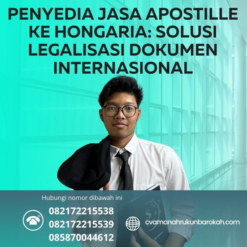 Penyedia Jasa Apostille ke Hongaria Solusi Legalisasi Dokumen Internasional