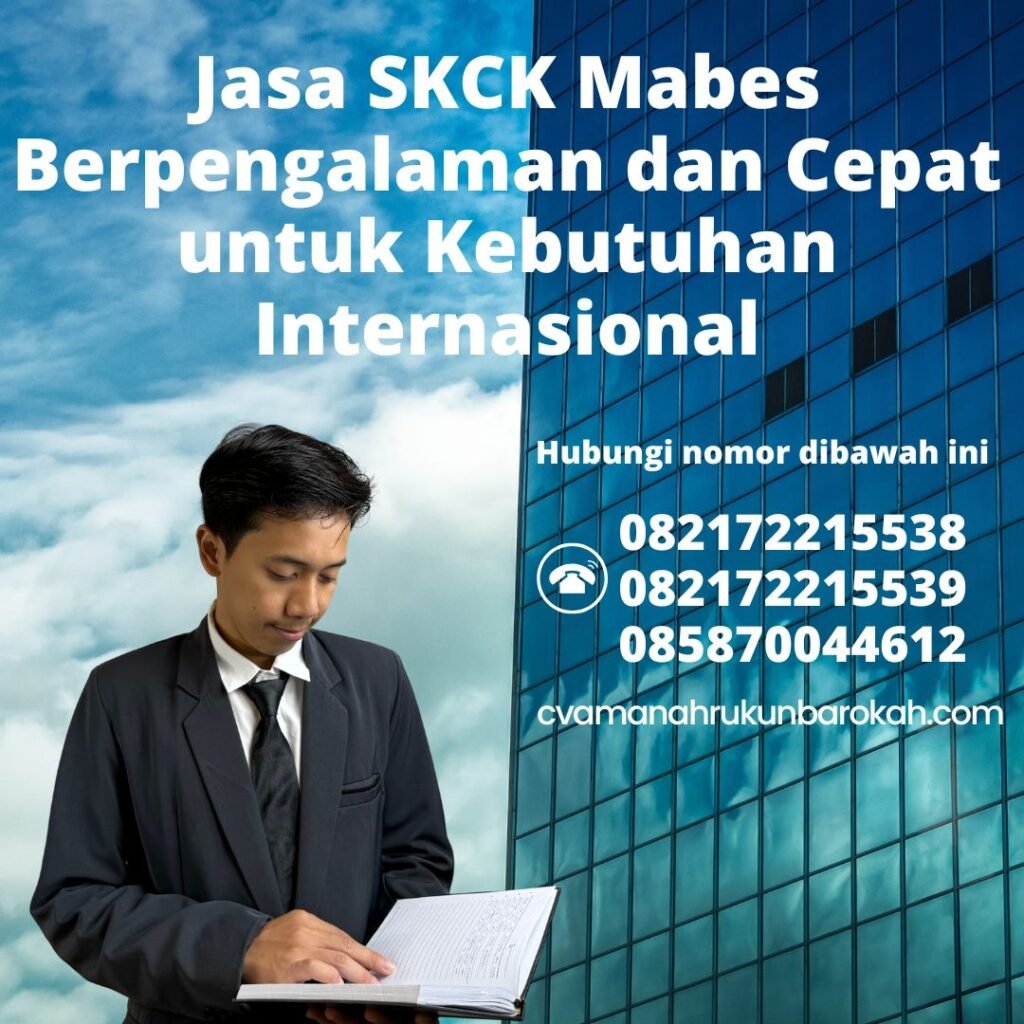 Jasa SKCK Mabes Berpengalaman dan Cepat untuk Kebutuhan Internasional