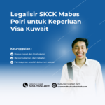 Legalisir SKCK Mabes Polri untuk Keperluan Visa Kuwait
